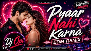 Pyaar Nahi Karna (EDM Remix) | Bollywood Romantic Song | DJ Opi