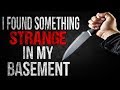 I Found Something Strange In My Basement Creepypasta I Found Something Strange In My Basement Creepypasta