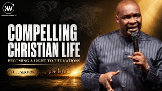 THE COMPELLING CHRISTIAN LIFE: BECOMING A LIGHT TO THE NATIONS - Apostle Joshua Selman 