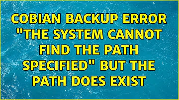 Cobian backup error "The system cannot find the path specified" but the path does exist