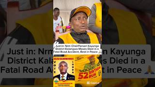 Nrm ChairPerson Kayunga District Kalangwa Moses Died in a Fatal Road Accident, Rest in Peace 🙏