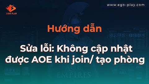 HƯỚNG DẪN sửa lỗi không cập nhật được game Đế chế trên EGOPLAY | Nền tảng chơi AoE số 1 Việt Nam