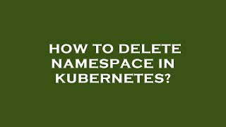 Famous How to delete namespace in kubernetes? Profile