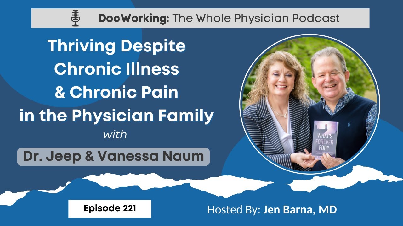 Thriving Despite Chronic Illness & Chronic Pain in the Physician Family with Dr. Jeep & Vanessa Naum