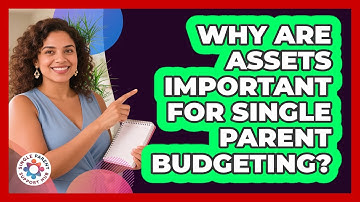 Why Are Assets Important For Single Parent Budgeting? - Single Parent Support Hub