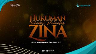 Hukuman Terhadap Perbuatan Zina | Ust. Dr. Ahmad Hanafi Dain Yunta, M.A.