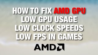 How to fix AMD low GPU clock speeds, low GPU usage, low FPS in games - Frytech