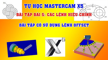BÀi tập bài 5: Sử dụng lệnh hiệu chỉnh Offset trong mastercam x5 | tự học mastercam x5