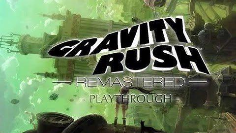 Gravity Rush Remastered Playthrough Part 1 (PS4)