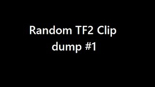 Random clip dump #1