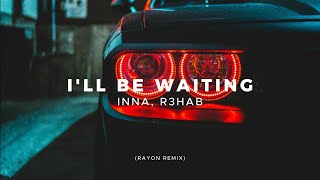 Inna, R3Hab - Ill Be Waiting (Rayon Remix)
