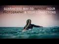 Guaranteed way to improve your photography and your connections