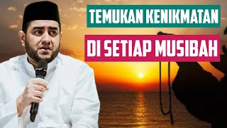 Temukan Kenikmatan Di Setiap Musibah Dan Cobaan