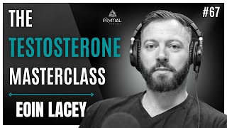 The Testosterone Masterclass | Eoin Lacey | 67