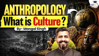 Anthropology: What is Culture | Complete Concept Explained | Mangal Sir | StudyIQ IAS