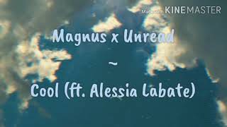 MAGNUS x Unread - Cool (ft. Alessia Labate) (Lyrics)