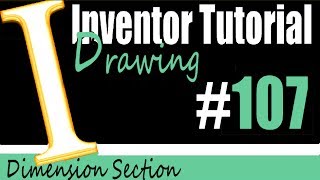 107 Inventor Drawing Tutorial: Adding Dimensions