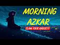 Morning Adhkar | Daily Powerful Azkar for Protection, Peace &amp; Barakah