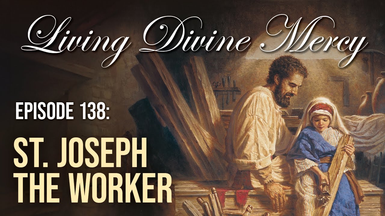 St. Joseph the Worker - Living Divine Mercy (EWTN) Ep. 138 with Fr. Donald Calloway, MIC