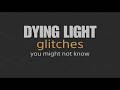 New Dying Light Glitches You May Not Know