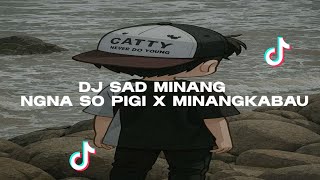 Dj Sad Minang Terbaru ngana So Pigi X Minangkabau by Dj Bang Lian