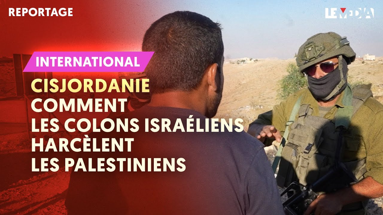 REPORTAGE EXCLUSIF EN CISJORDANIE : COMMENT LES COLONS ISRAÉLIENS HARCÈLENT LES PALESTINIENS