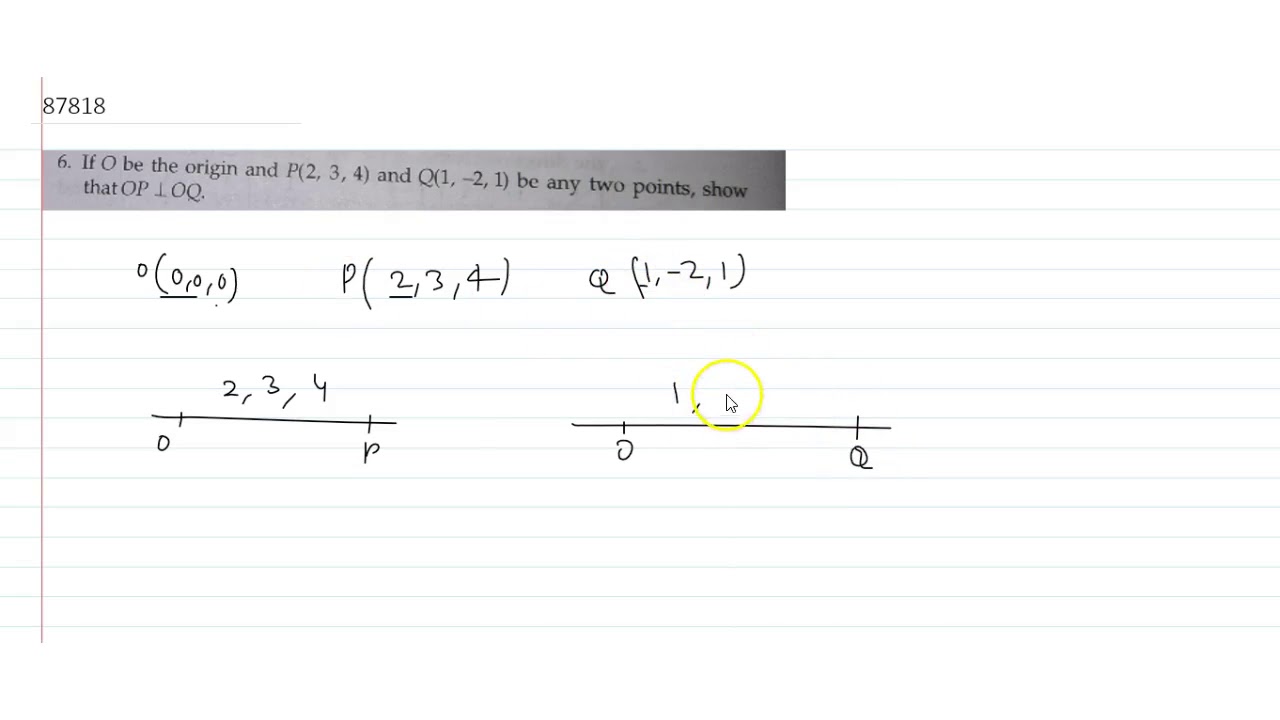 If O Be The Origin And P 2 3 4 And Q 1 2 1 Be Any Two Points Show That Op Oq Youtube