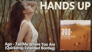 Ago - Tell Me Where You Are (Quickdrop Extended Bootleg) [HANDS UP]