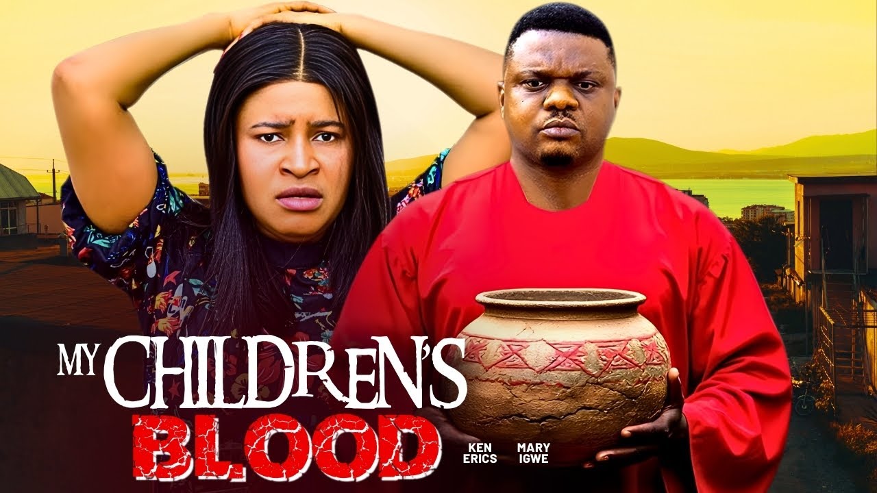 MY CHILDREN'S BLOOD- 2026 NIGERIAN FILM - KEN ERICS, MARY IGWE