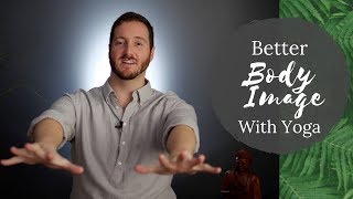 Better Body Image Through Yoga |  Day 26  |  30 Day Yoga Challenge