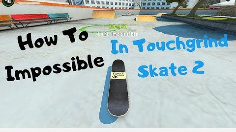 How to Impossible In Touchgrind Skate 2 *TUTORIAL*