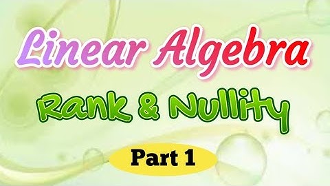 Rank & Nullity of a Matrix - Linear Algebra - Calicut University Fourth Semester BSc Mathematics
