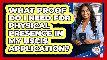 What Proof Do I Need For Physical Presence In My USCIS Application?