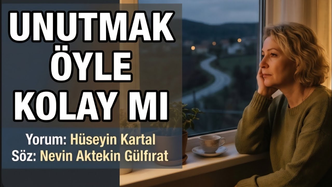 SEN SÖYLE UNUTMAK ÖYLE KOLAY MI - Yorum & Müzik: Hüseyin Kartal -  Söz: Nevin Aktekin Gülfırat 
