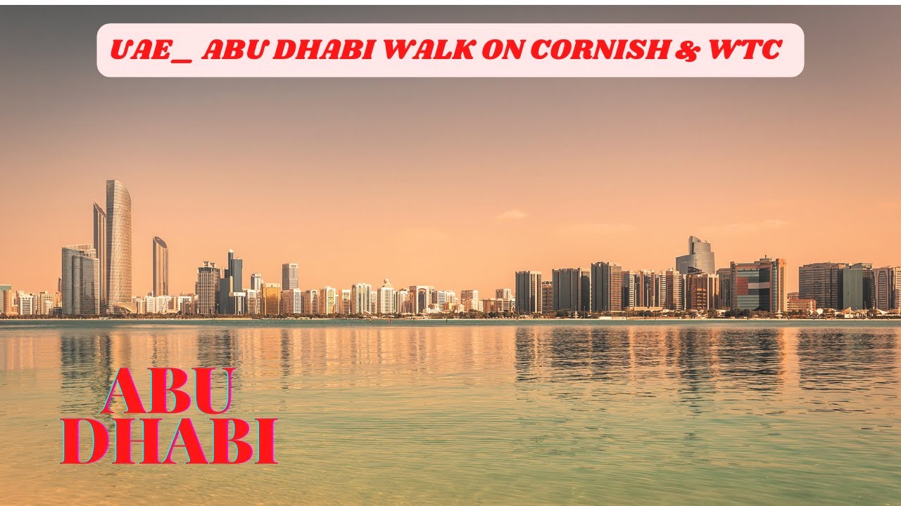 UAE_ ABU DHABI WALK ON CORNISH & WTC