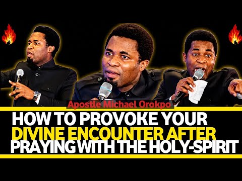 How to provoke your encounter after praying with the Holy Spirit√ Apostle Micheal Orokpo 