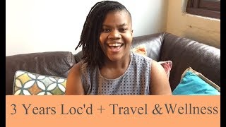 3 Year Locaversary: Locs, Travel, Wellness Update