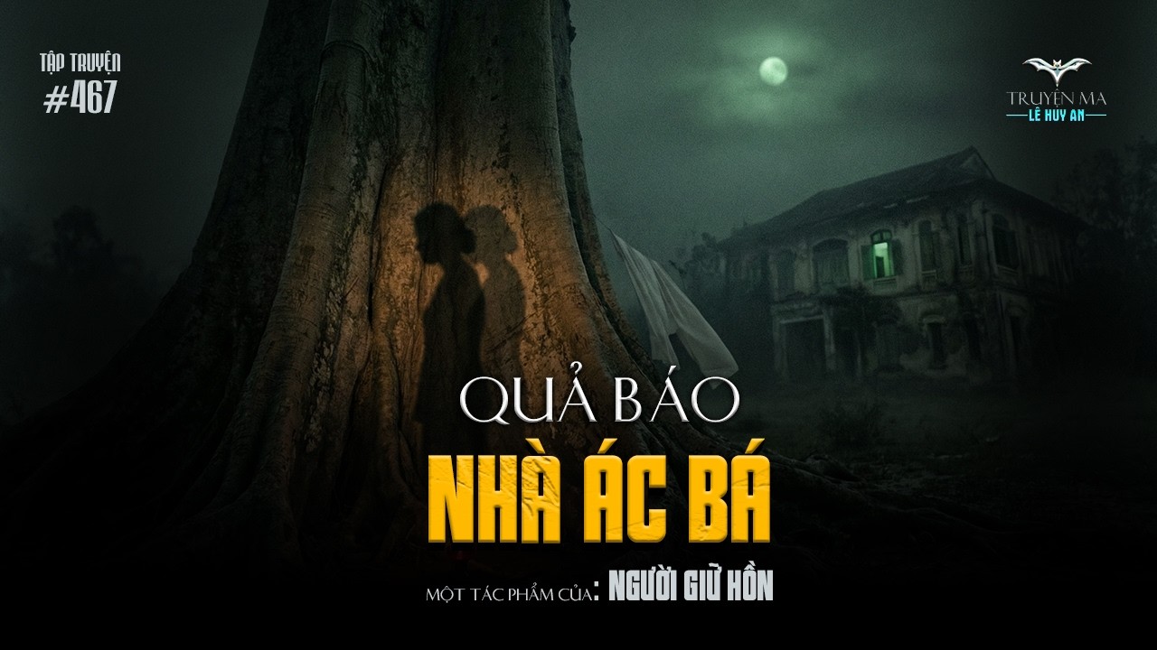 QUẢ BÁO NHÀ ÁC BÁ - Sự trả thù tàn khốc của oán linh mẹ quỷ | Truyện ma Lê Huy An