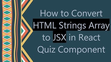 How to Convert HTML Strings Array to JSX in React Quiz Component