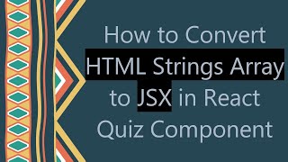 How to Convert HTML Strings Array to JSX in React Quiz Component