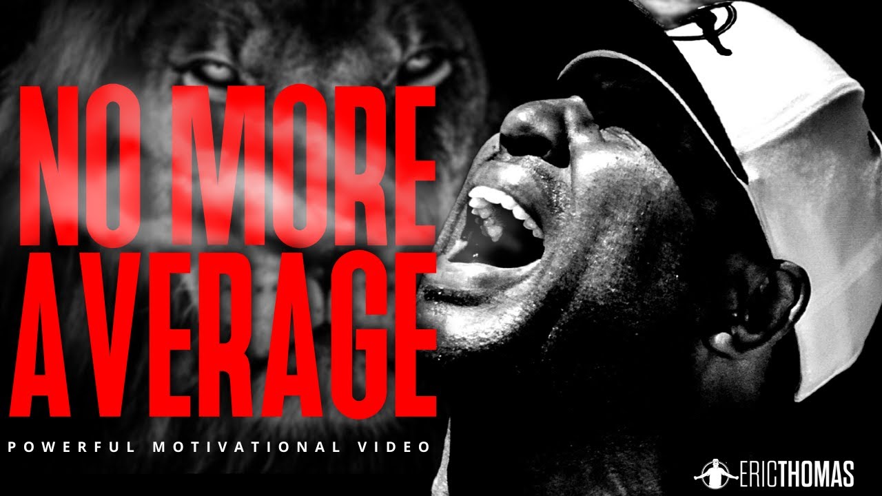 Eric Thomas NO MORE AVERAGE (Powerful Motivational Video) YouTube