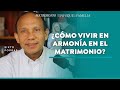 ¿Cómo Vivir en Armonía en el Matrimonio? | Conferencia Sixto Porras