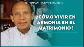 ¿Cómo Vivir en Armonía en el Matrimonio? | Conferencia Sixto Porras