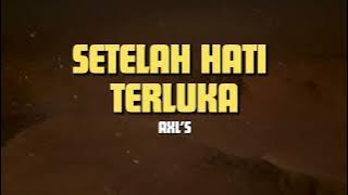 SETELAH HATI TERLUKA - AXL'S | LIRIK LAGU SLOW ROCK MALAYSIA TERBAIK 90AN