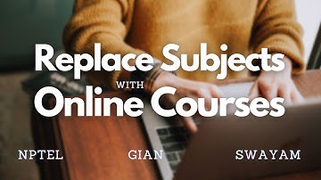 Replace subjects with MOOCs in BTech. |  NPTEL | SWAYAM | GIAN