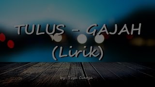 Video thumbnail of "Tulus - Gajah [Lirik]"