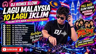 10 IKLIM Songs That Will Make You Emotional! | SLOW FULL BASS DJ REMIX | Best Nostalgic Malaysian...