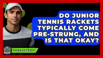 Do Junior Tennis Rackets Typically Come Pre-strung, And Is That Okay? - The Racket Xpert