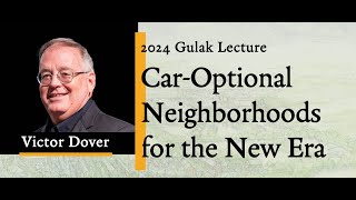 2024 Morton B. Gulak Lecture: Car-Optional Neighborhoods for the New Era with Victor Dover