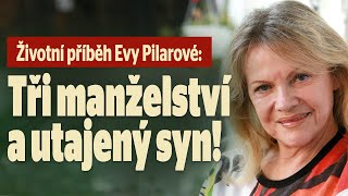 Životní příběh Evy Pilarové: Tři manželství a utajený syn!